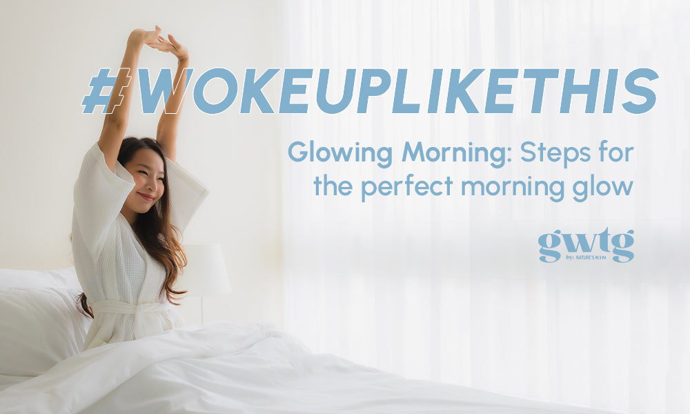 Glowing Morning: Steps for the perfect morning glow