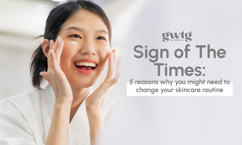 Sign of The Times: 5 reasons why you might need to change your skincare routine