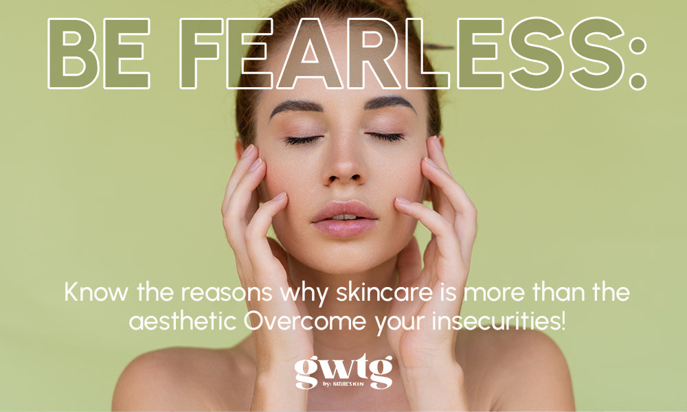 Be Fearless: Know the reasons why skincare is more than the aesthetic